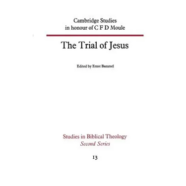 The Trial of Jesus: Cambridge Studies in Honour of C F D Moule