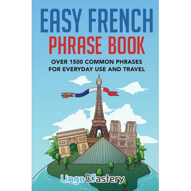Easy French Phrase Book: Over 1500 Common Phrases For Everyday Use And Travel