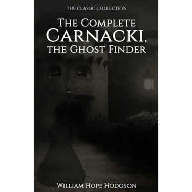 The Complete Carnacki, the Ghost Finder