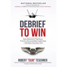 Debrief to Win: How America's Top Guns Practice Accountable Leadership...and How You Can, Too!