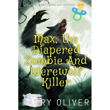 Max, The Diapered Zombie and Werewolf Killer