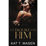 The Trouble With Him: A Secret Pregnancy Romance