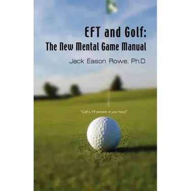 EFT and Golf: The New Mental Game Manual