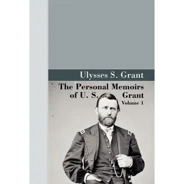 The Personal Memoirs of U.S. Grant, Vol 1.