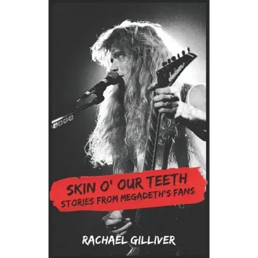 Skin O' Our Teeth: Stories from Megadeth's Fans