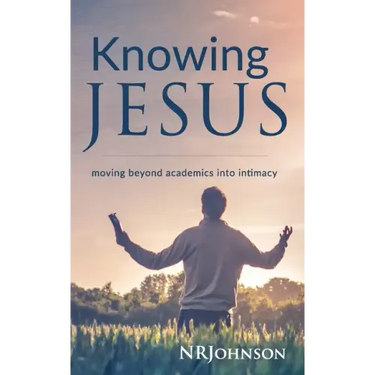 Knowing Jesus: Moving Beyond Academics Into Intimacy