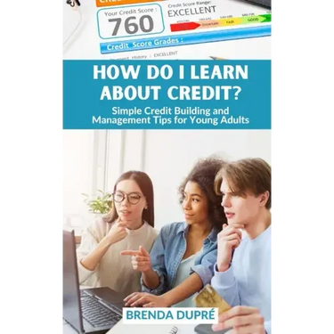 How Do I Learn About Credit?: Simple Credit Building and Management Tips for Young Adults