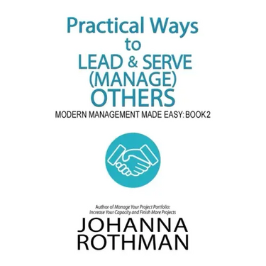 Practical Ways to Lead & Serve (Manage) Others: Modern Management Made Easy, Book 2