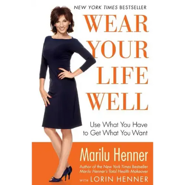 Wear Your Life Well: Use What You Have to Get What You Want