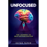 Unfocused: The Journey to Self-Actualization