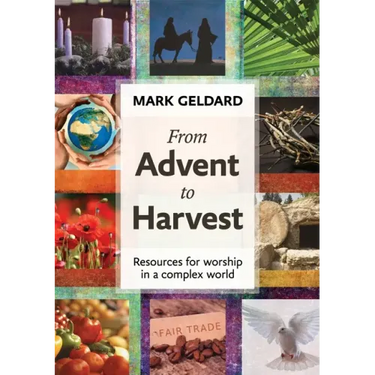 From Advent to Harvest: Resources for Worship in a Complex World