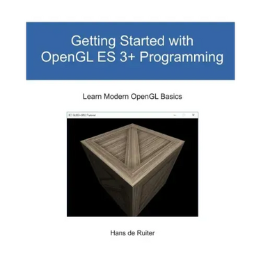 Getting Started with OpenGL ES 3+ Programming: Learn Modern OpenGL Basics
