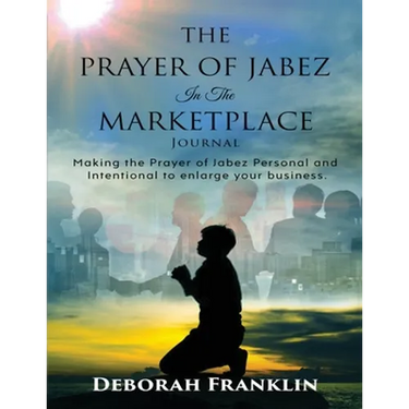 The Prayer of Jabez In The Marketplace Journal: Making the Prayer of Jabez personal and intentional to enlarge the territory of your business.