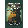Who Told You, You Were Naked: Uncovering the truth through biblical principle