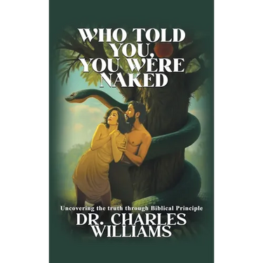 Who Told You, You Were Naked: Uncovering the truth through biblical principle