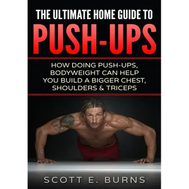 The Ultimate Home Guide To Push-Ups: How Doing Push-ups & Bodyweight Can Help You Build A Bigger Chest, Shoulders & Triceps