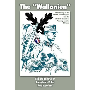 The "Wallonien": The History of the 5th SS-Sturmbrigade and 28th SS Volunteer Panzergrenadier Division