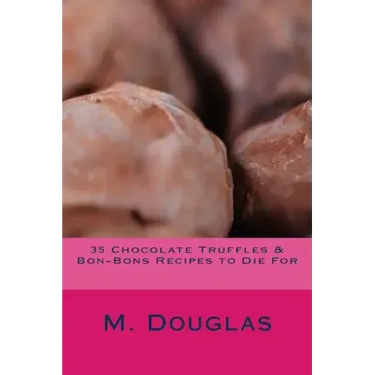 35 Chocolate Truffles & Bon-Bons Recipes to Die For