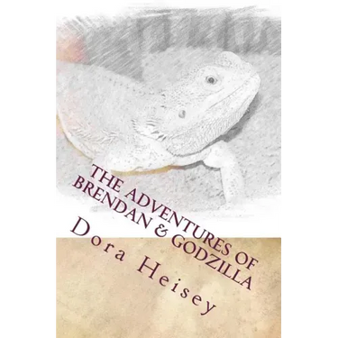 The Adventures of Brendan & Godzilla: Stories about a little boy and his pet bearded dragon