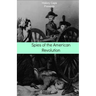 Spies of the American Revolution: The History of George Washington's Secret Spying Ring (The Culper Ring)