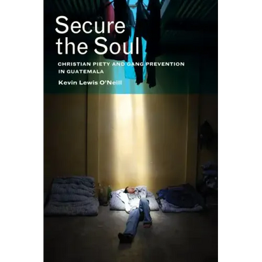 Secure the Soul: Christian Piety and Gang Prevention in Guatemala