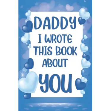 Daddy I Wrote This Book About You: What I Love About Daddy - Fill In The Blank Book With Prompts - Christmas, Birthday Gifts Idea From Kids, Children