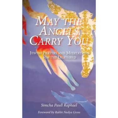 May the Angels Carry You: Jewish Prayers and Meditations for the Deathbed