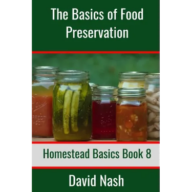 The Basics of Food Preservation: How to Make Jelly, Can, Pickle, and Preserve Foods