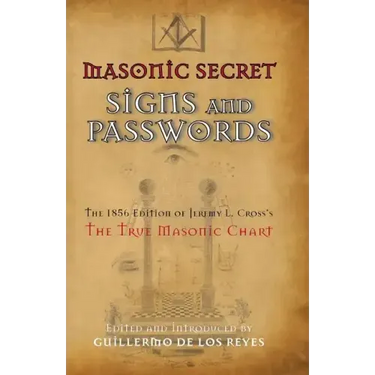Masonic Secret Signs and Passwords: The 1856 Edition of Jeremy L. Cross's The True Masonic Chart