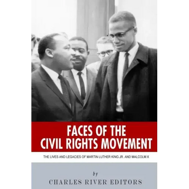 Faces of the Civil Rights Movement: The Lives and Legacies of Martin Luther King Jr. and Malcolm X