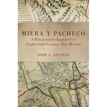 Miera Y Pacheco: A Renaissance Spaniard in Eighteenth-Century New Mexico