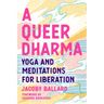 A Queer Dharma: Yoga and Meditations for Liberation