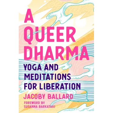 A Queer Dharma: Yoga and Meditations for Liberation