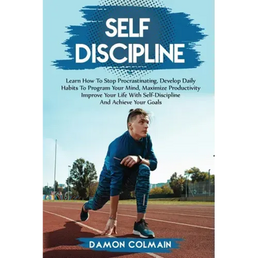 Self Discipline: Learn how to stop procrastinating, Develop daily habits to program your mind maximize productivity improve your life w