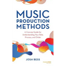 Music Production Methods: A Concise Guide for Understanding Your Role, Process, and Order