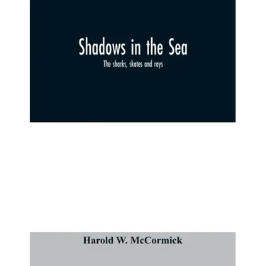 Shadows in the sea: the sharks, skates and rays