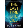 The Last Time She Died: A totally unputdownable crime thriller with a mind-blowing twist