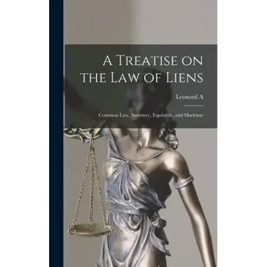 A Treatise on the law of Liens; Common law, Statutory, Equitable, and Maritime