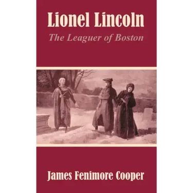Lionel Lincoln: The Leaguer of Boston