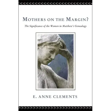 Mothers on the Margin?: The Significance of the Women in Matthew's Genealogy