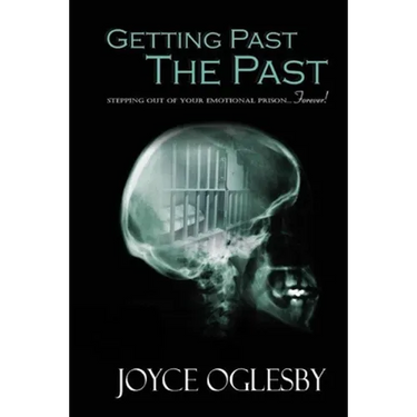 Getting Past the Past: Stepping Out of Your Emotional Prison ... Forever