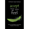 Accept How You Feel: How to Find Balance and Enjoy Freedom from Stress