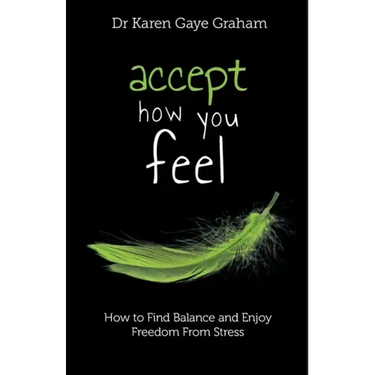 Accept How You Feel: How to Find Balance and Enjoy Freedom from Stress