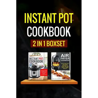 Instant Pot Cookbook: 2 Manuscripts - Instant Pot Cookbook, Air Fryer Cookbook