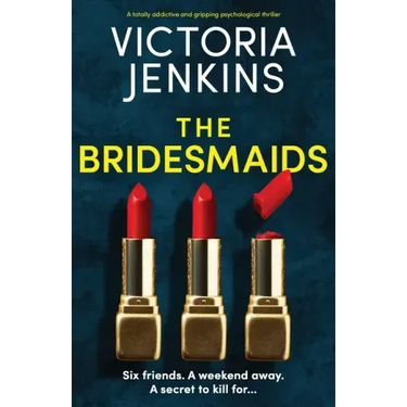 The Bridesmaids: A totally addictive and gripping psychological thriller