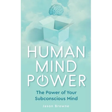 Human Mind Power: The Power of your Subconscious Mind