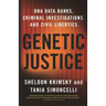 Genetic Justice: DNA Data Banks, Criminal Investigations, and Civil Liberties
