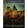 Carcassonne: The History and Legacy of the Castles, Campaigns, and Crimes in France's Fabled Walled City