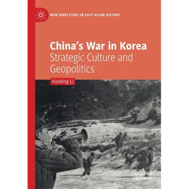 China's War in Korea: Strategic Culture and Geopolitics
