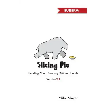 Slicing Pie: Funding Your Company Without Funds